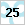 25