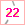 22