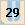 29