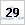 29