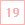 19